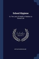 Newsholme's School Hygiene; the Laws of Health in Relation to School Life 1163083461 Book Cover