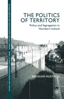 The Politics of Territory: Policy and Segregation in Northern Ireland 1349409588 Book Cover