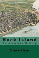 Rock Island: An American History 0615661823 Book Cover