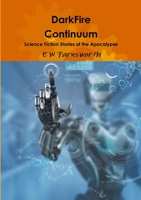 DarkFire Continuum: Science Fiction Stories of the Apocalypse 0244904014 Book Cover