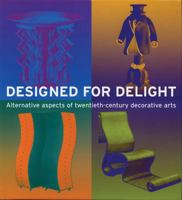 Designed for Delight: Alternative Aspects of Twentieth-Century Decorative Arts 2080135945 Book Cover