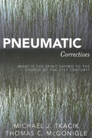 Pneumatic Correctives: What is the Spirit Saying to the Church of the Twenty-first Century? 0761835695 Book Cover