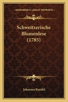 Schweitzerische Blumenlese (1785) 1166182932 Book Cover