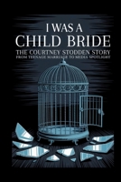 I Was A Child Bride: The Courtney Stodden Story: From Teenage Marriage To Media Spotlight B0FSSMPM27 Book Cover