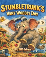 Stumbletrunk: and the Very Wobbly Day B0GRGB2L96 Book Cover