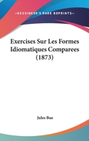 Exercises Sur Les Formes Idiomatiques Comparees (1873) 1160091714 Book Cover