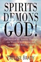 spirits, demons, God!: The Story of My Journey Through the World of Evil Spirits and Demons and Back To God 1434301273 Book Cover