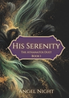 His Serenity: The Athanatos Duet: Book 1 B0DV3T7TCX Book Cover