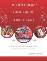 Les signes de gravité dans les concepts en soins infirmiers: Le dictionnaire clinique indispensable pour repérer, prioriser, alerter et surveiller (French Edition) B0GYNHHVNZ Book Cover