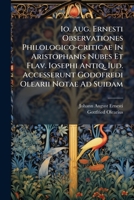 IO. Aug. Ernesti Observationes Philologico-Criticae in Aristophanis Nubes Et Flav. Iosephi Antiq. IUD. Accesserunt Godofredi Olearii Notae Ad Suidam.. 1273320557 Book Cover