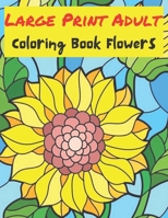 Large Print Adult Coloring Book Flowers: 50 Easy and Simple Coloring Book for Adults of Spring with Flowers, Country ... Designs B09TG5KZLJ Book Cover