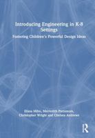 Introducing Engineering in K-8 Settings: Fostering Children's Powerful Design Ideas 1032456728 Book Cover