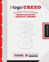 Logo Creed: The Mystery, Magic, and Method Behind Designing Great Logos 1543909582 Book Cover