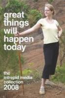 Great Things Will Happen Today: The Intrepid Media 2008 Collection 0557112214 Book Cover