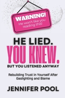 He Lied. You Knew. But You Listened Anyway: Rebuilding trust in yourself after gaslighting and blame B0FTVCKBF6 Book Cover