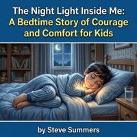 The Night Light Inside Me: A Bedtime Story of Courage and Comfort for Kids B0H11DVMSQ Book Cover