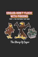 Eagles Don't Flock With Pigeons: The Story of Eager The Feathers That Bind B086PN2J18 Book Cover