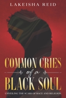 Common Cries of a Black Soul: Unveiling the Scars of Race and Religion 1736268481 Book Cover