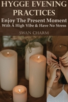 Hygge Evening Practices - Enjoy The Present Moment With a High Vibe And Have No Stress 9916625492 Book Cover