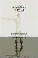 The Mystery of Mind: A systematic account of the human mind toward understanding its own realization 0595273297 Book Cover