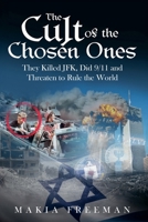 The Cult of the Chosen Ones: They Killed JFK, Did 9/11 and Threaten to Rule the World B0FXRD4LV4 Book Cover
