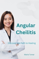 Angular Cheilitis: Discover the Path to Healing B0CDN5VWHF Book Cover