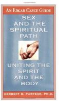 Sex and the Spiritual Path: Uniting the Spirit and the Body (Edgar Cayce Guides) 0876041292 Book Cover