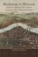 Manhattan to Minisink: American Indian Place Names of Greater New York and Vicinity 0806169028 Book Cover