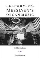 Performing Messiaen's Organ Music: 66 Masterclasses 0253353734 Book Cover