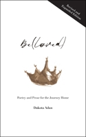 Be(loved): Poetry and Prose for the Journey Home 1524860026 Book Cover