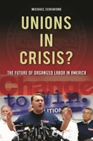 Unions in Crisis?: The Future of Organized Labor in America [American Social and Political Movements Series] 0275999661 Book Cover