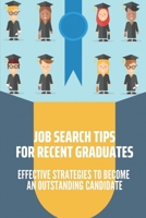 Job Search Tips For Recent Graduates: Effective Strategies To Become An Outstanding Candidate: How To Land A Good Remote Job null Book Cover