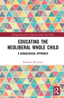 Educating the Neoliberal Whole Child: A Genealogical Approach 1032063122 Book Cover