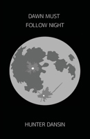 Dawn Must Follow Night 0578558580 Book Cover