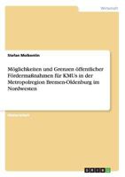 Möglichkeiten und Grenzen öffentlicher Fördermaßnahmen für KMUs in der Metropolregion Bremen-Oldenburg im Nordwesten 3640839676 Book Cover