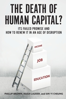 The Death of Human Capital?: Its Failed Promise and How to Renew It in an Age of Disruption 0190644311 Book Cover
