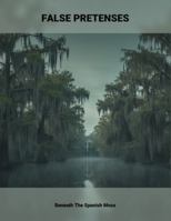 False Pretenses: Beneath The Spanish Moss B0G4RFP2XP Book Cover