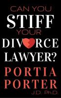 Can You Stiff Your Divorce Lawyer? Tales of How Cunning Clients Can Get Free Legal Work, as Told by an Experienced Divorce Attorney 0997555521 Book Cover