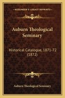 Auburn Theological Seminary: Historical Catalogue, 1871-72 1120627311 Book Cover