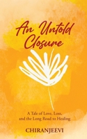 An Untold Closure: A Tale of Love, Loss, and the Long Road to Healing B0F53HXY4Q Book Cover