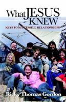 What Jesus Knew: Keys to Successful Relationships 0974980250 Book Cover