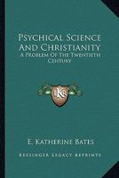 Psychical Science And Christianity: A Problem Of The Twentieth Century 1162960310 Book Cover