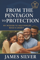 From the Pentagon to Protection: My Mission to Help Families Build a Legacy B0FVDXCXZJ Book Cover