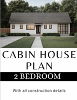 Modern Cabin House Plan: 2 Bedroom & 2 bathroom House: With all construction details B0CMJMDVG2 Book Cover