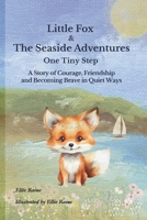 Little Fox & The Seaside Adventures: One Tiny Step | A Story of Courage, Friendship and Becoming Brave in Quiet Ways B0GVBHZZTB Book Cover