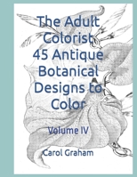 The Adult Colorist - 45 Antique Botanical Designs to Color: Volume IV B0CKLL6HQ9 Book Cover