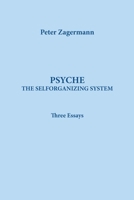Psyche: THE SELFORGANIZING SYSTEM: Three Essays 1956864563 Book Cover