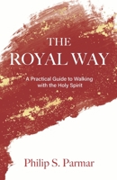 The Royal Way: A Practical Guide to Walking with the Holy Spirit 0578222787 Book Cover