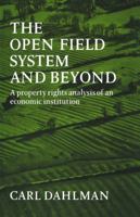 The Open Field System and Beyond: A property rights analysis of an economic institution 0521072506 Book Cover