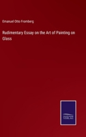 Rudimentary Essay on the Art of Painting on Glass 3375170335 Book Cover